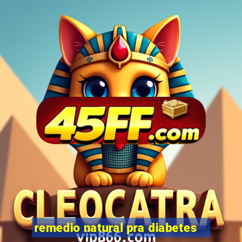 remedio natural pra diabetes